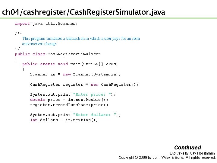 ch 04/cashregister/Cash. Register. Simulator. java import java. util. Scanner; /** This program simulates a