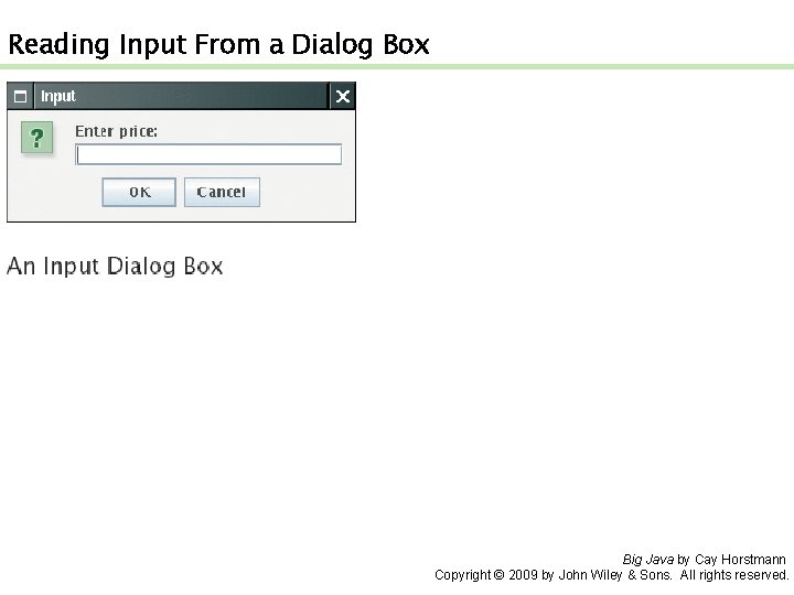 Reading Input From a Dialog Box Big Java by Cay Horstmann Copyright © 2009