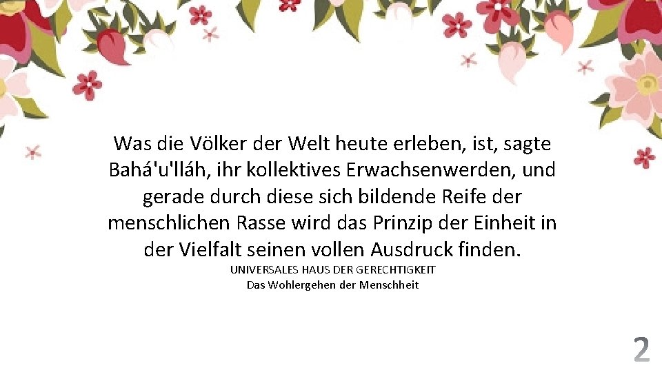 Was die Völker der Welt heute erleben, ist, sagte Bahá'u'lláh, ihr kollektives Erwachsenwerden, und