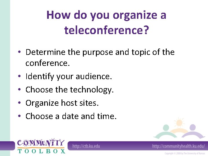 How do you organize a teleconference? • Determine the purpose and topic of the