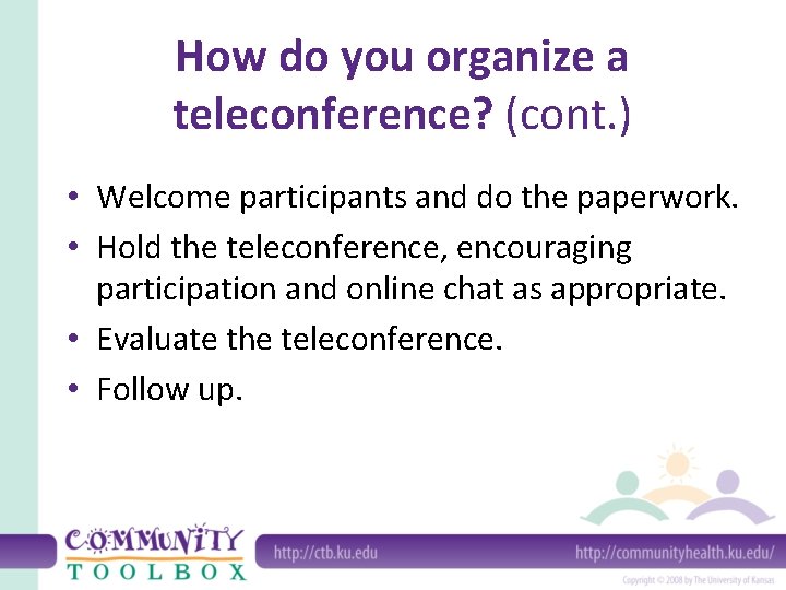 How do you organize a teleconference? (cont. ) • Welcome participants and do the