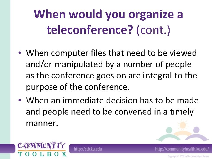 When would you organize a teleconference? (cont. ) • When computer files that need
