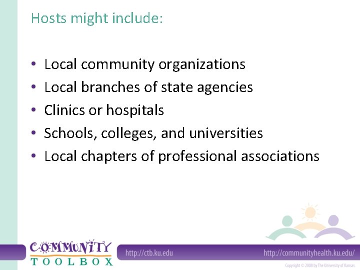 Hosts might include: • • • Local community organizations Local branches of state agencies