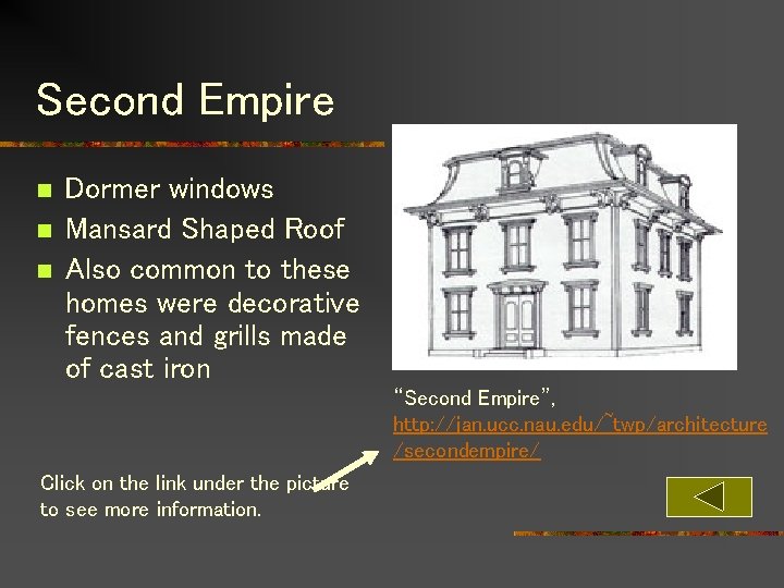 Second Empire n n n Dormer windows Mansard Shaped Roof Also common to these