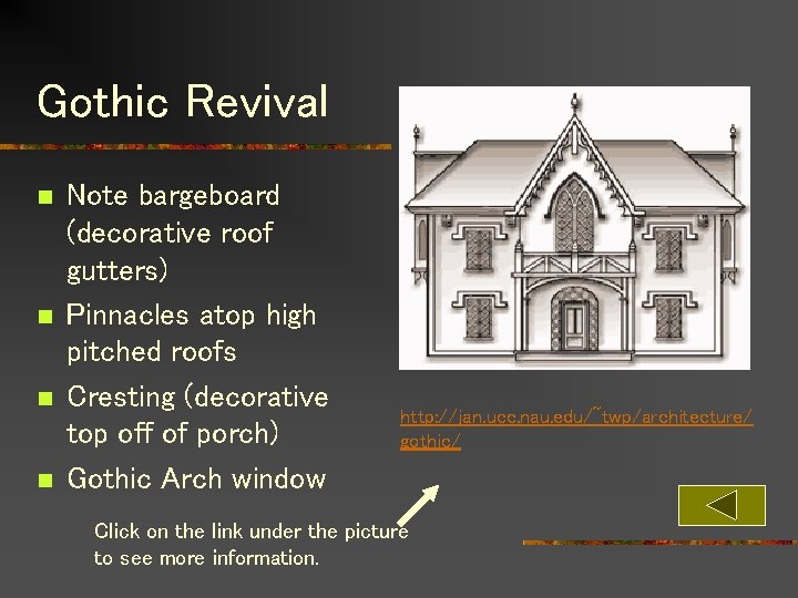 Gothic Revival n n Note bargeboard (decorative roof gutters) Pinnacles atop high pitched roofs