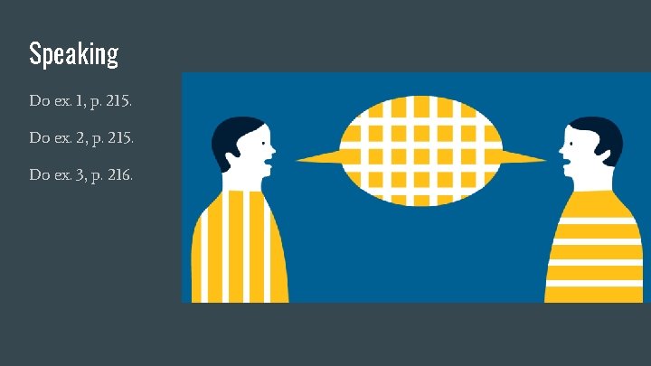 Speaking Do ex. 1, p. 215. Do ex. 2, p. 215. Do ex. 3,