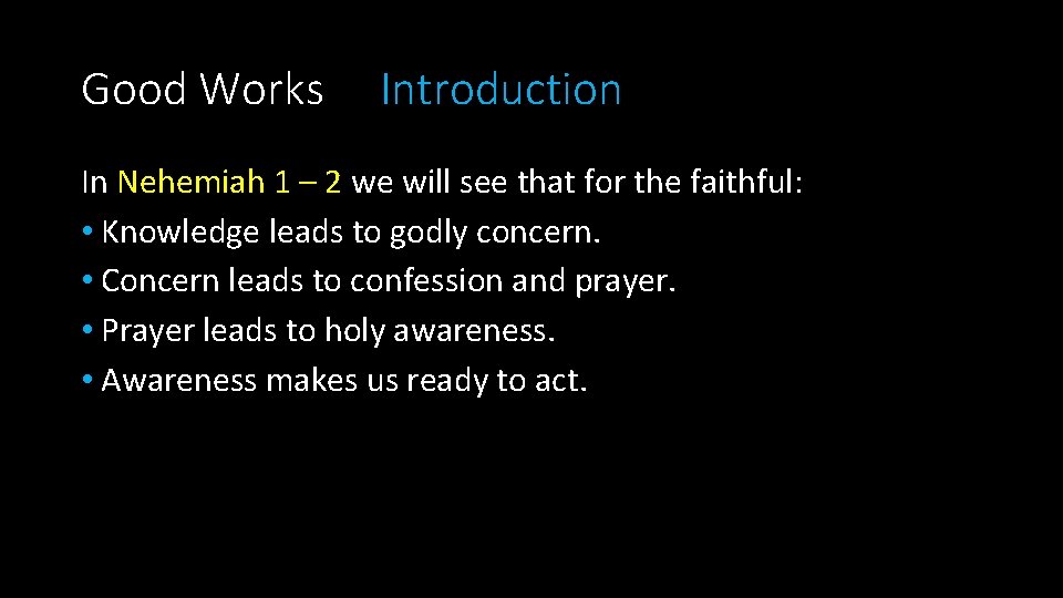 Good Works Introduction In Nehemiah 1 – 2 we will see that for the