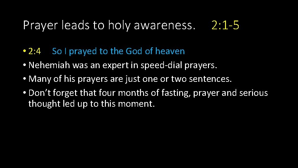 Prayer leads to holy awareness. 2: 1 -5 • 2: 4 So I prayed