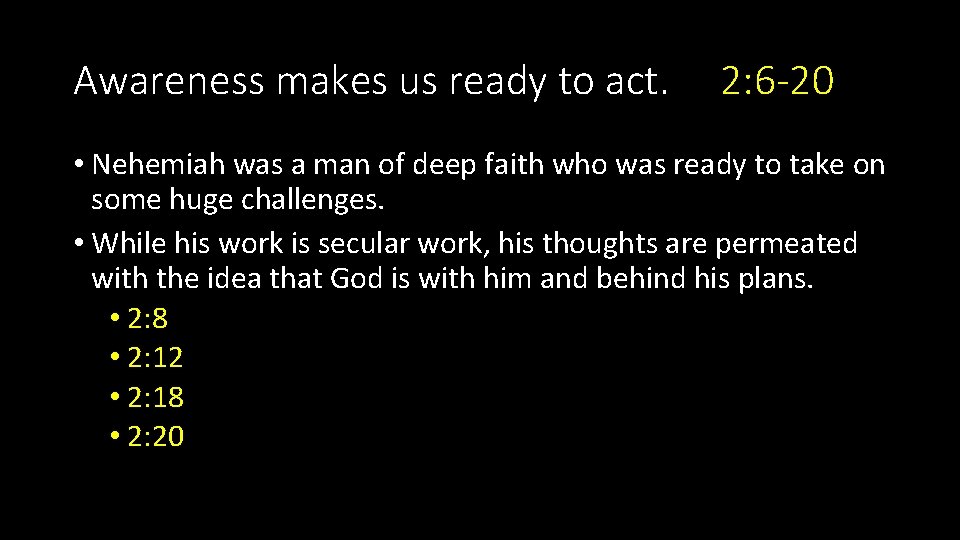 Awareness makes us ready to act. 2: 6 -20 • Nehemiah was a man