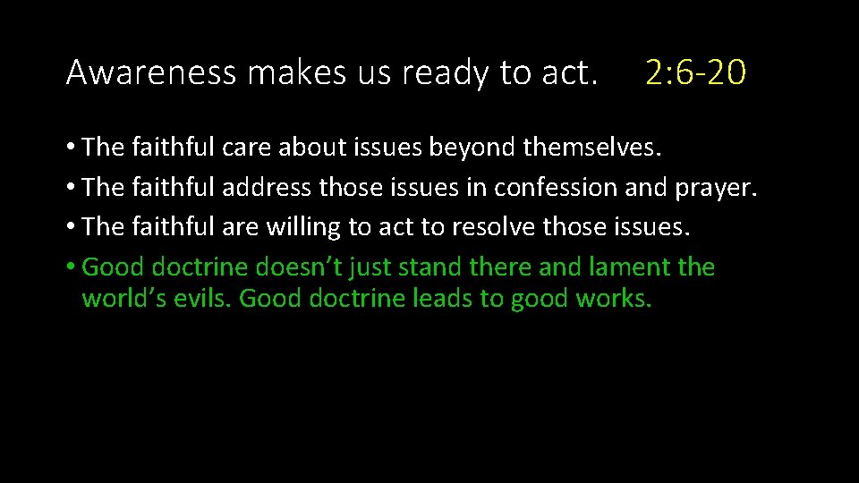 Awareness makes us ready to act. 2: 6 -20 • The faithful care about