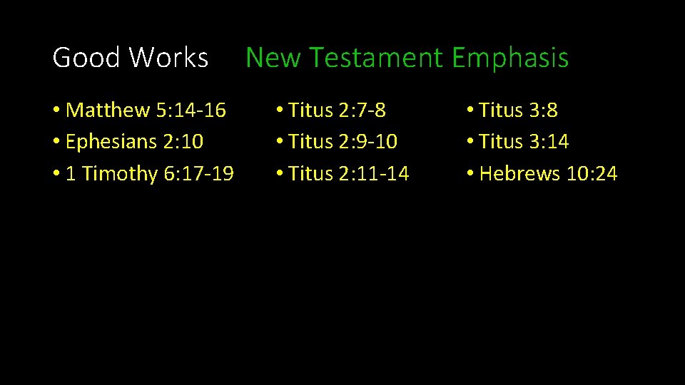 Good Works • Matthew 5: 14 -16 • Ephesians 2: 10 • 1 Timothy