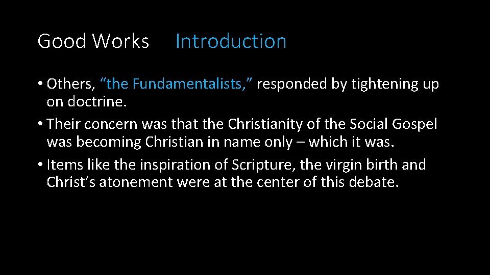 Good Works Introduction • Others, “the Fundamentalists, ” responded by tightening up on doctrine.