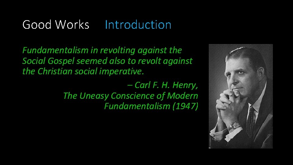 Good Works Introduction Fundamentalism in revolting against the Social Gospel seemed also to revolt