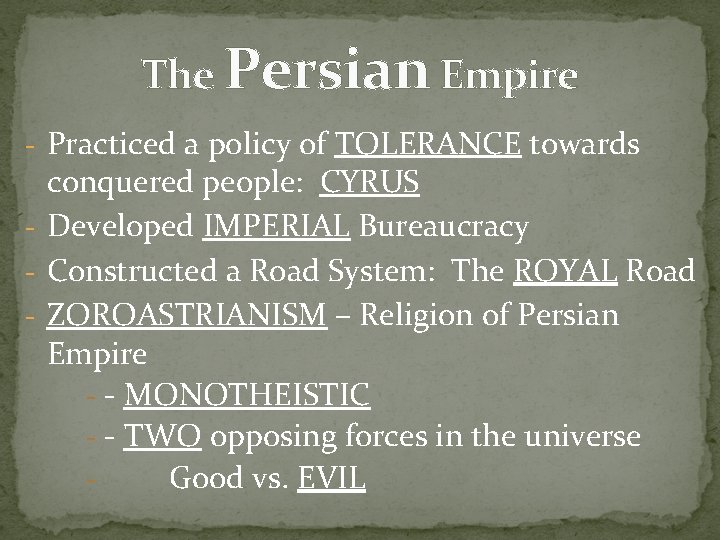 The Persian Empire - Practiced a policy of TOLERANCE towards conquered people: CYRUS -