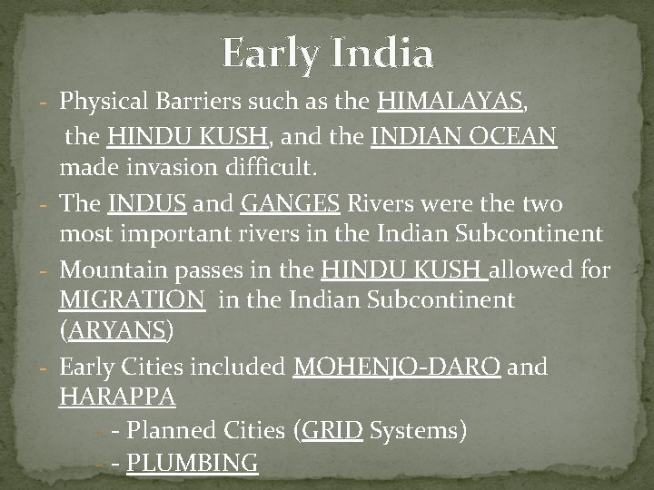 Early India - Physical Barriers such as the HIMALAYAS, the HINDU KUSH, and the