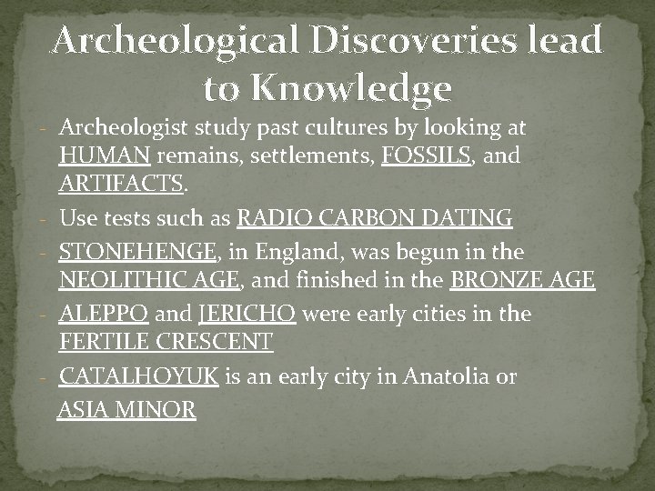 Archeological Discoveries lead to Knowledge - Archeologist study past cultures by looking at -