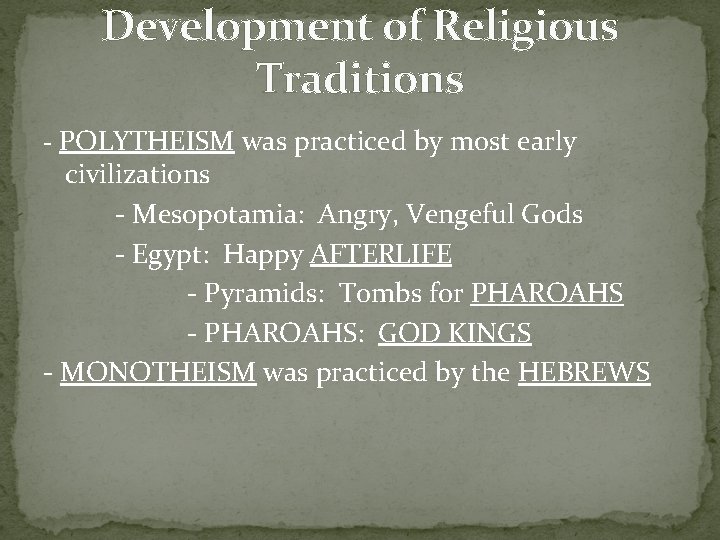 Development of Religious Traditions - POLYTHEISM was practiced by most early civilizations - Mesopotamia: