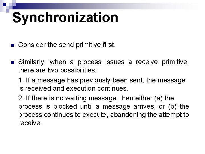 Synchronization n Consider the send primitive first. n Similarly, when a process issues a