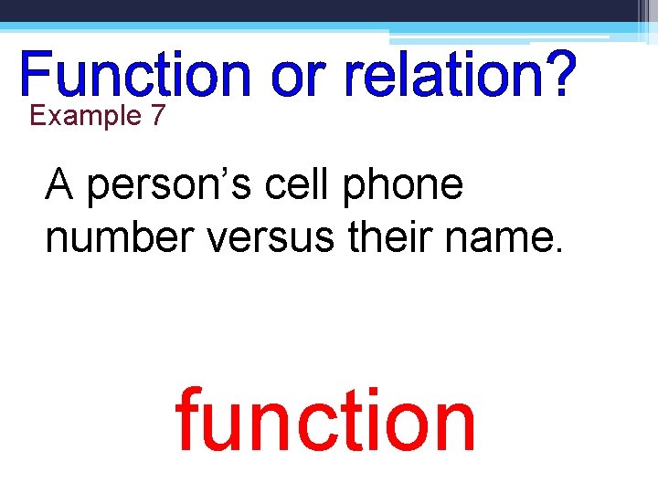 Example 7 A person’s cell phone number versus their name. function 
