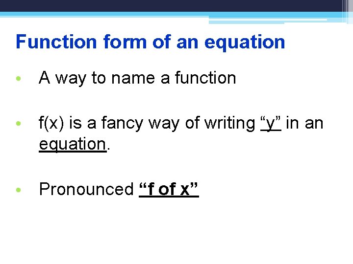 Function form of an equation • A way to name a function • f(x)