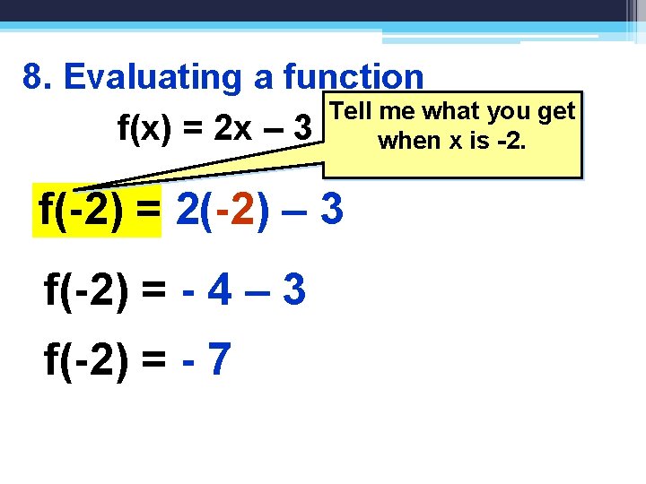 8. Evaluating a function Tell me what you get f(x) = 2 x –