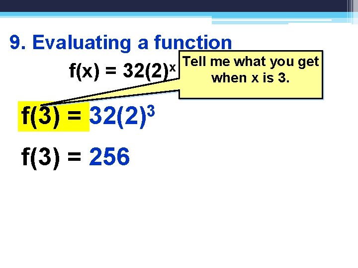 9. Evaluating a function Tell me what you get x f(x) = 32(2) when