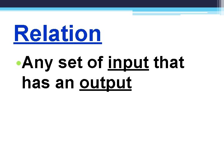 Relation • Any set of input that has an output 