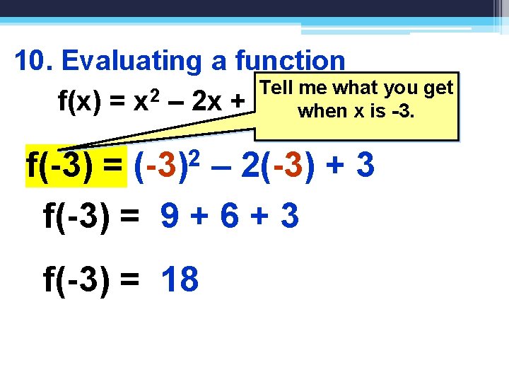 10. Evaluating a function Tell me what you get 2 f(x) = x –