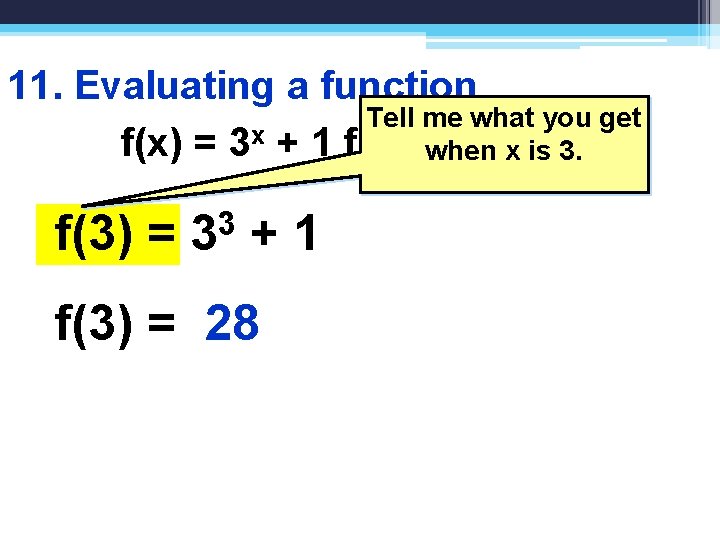 11. Evaluating a function Tell me what you get f(x) = 3 x +