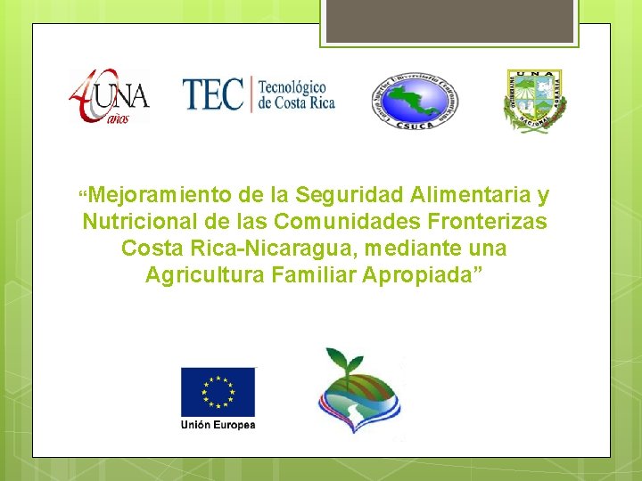“Mejoramiento de la Seguridad Alimentaria y Nutricional de las Comunidades Fronterizas Costa Rica-Nicaragua, mediante