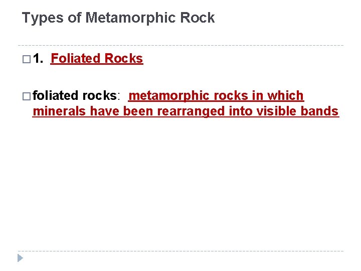 Types of Metamorphic Rock � 1. Foliated Rocks � foliated rocks: metamorphic rocks in