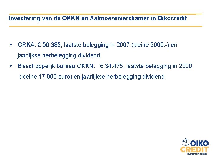 Investering van de OKKN en Aalmoezenierskamer in Oikocredit • ORKA: € 56. 385, laatste