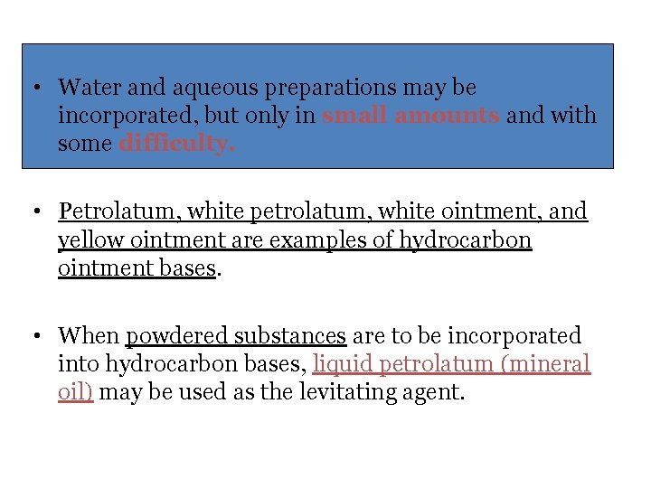  • Water and aqueous preparations may be incorporated, but only in small amounts