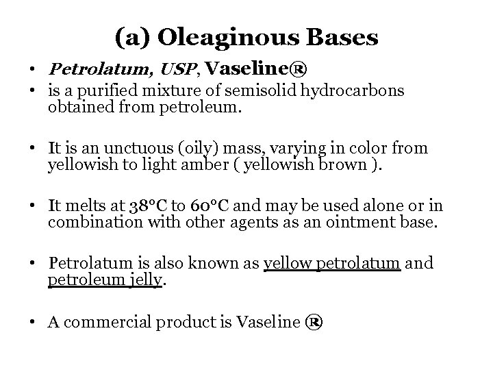 (a) Oleaginous Bases • Petrolatum, USP, Vaseline® • is a purified mixture of semisolid