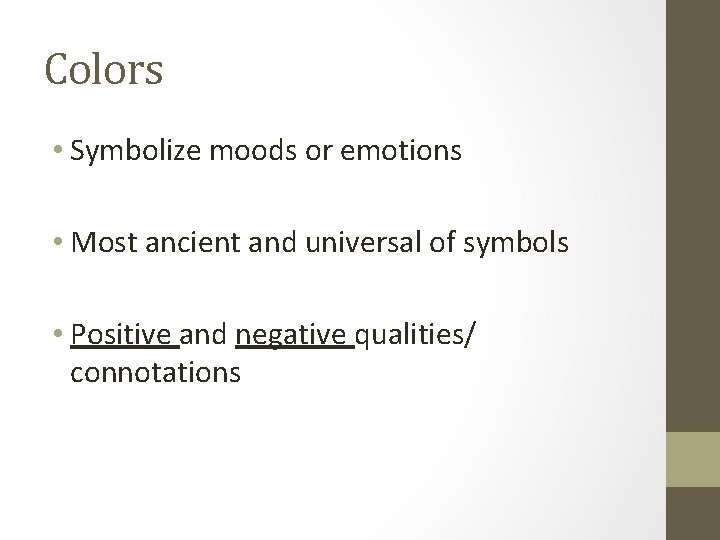 Colors • Symbolize moods or emotions • Most ancient and universal of symbols •