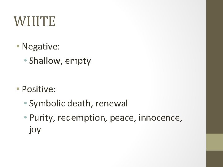 WHITE • Negative: • Shallow, empty • Positive: • Symbolic death, renewal • Purity,