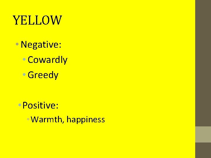 YELLOW • Negative: • Cowardly • Greedy • Positive: • Warmth, happiness 