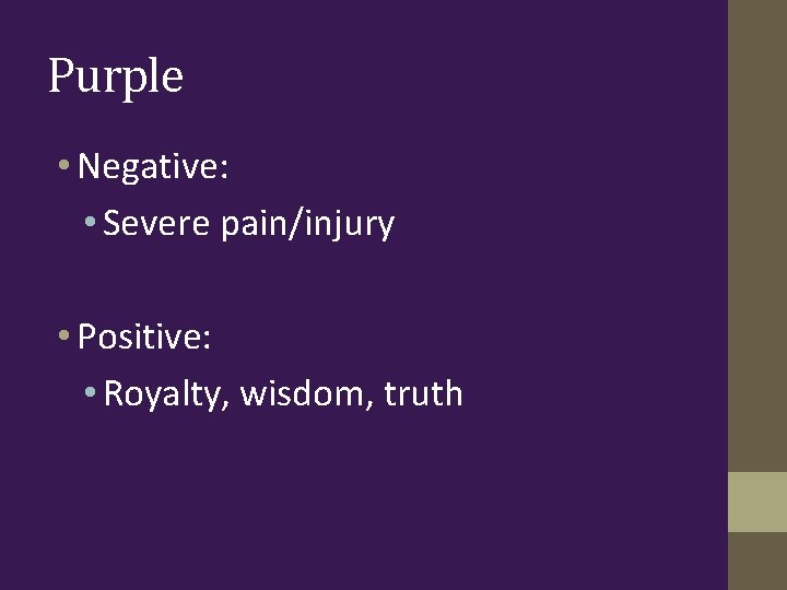 Purple • Negative: • Severe pain/injury • Positive: • Royalty, wisdom, truth 