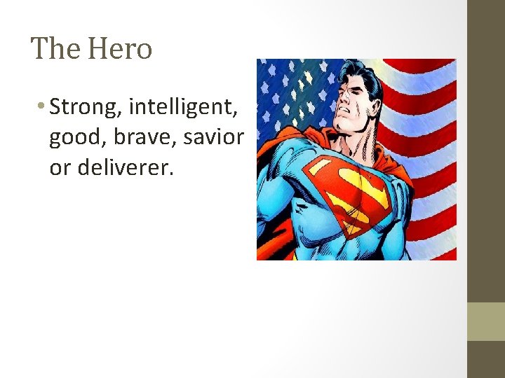 The Hero • Strong, intelligent, good, brave, savior or deliverer. 