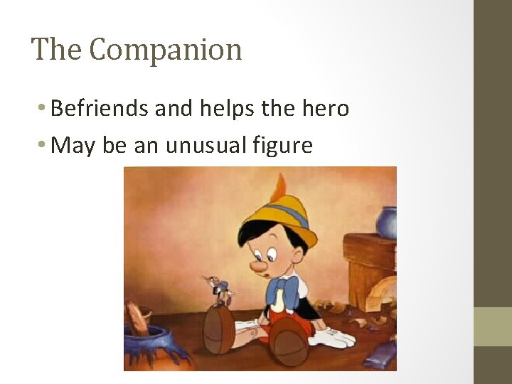 The Companion • Befriends and helps the hero • May be an unusual figure