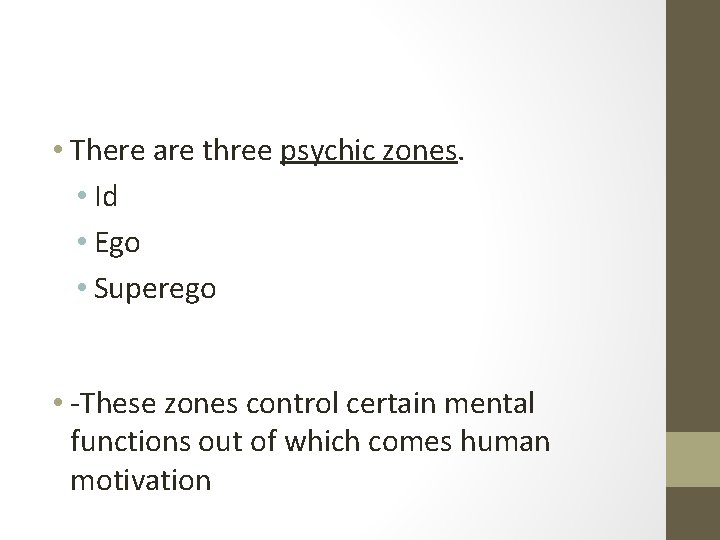  • There are three psychic zones. • Id • Ego • Superego •