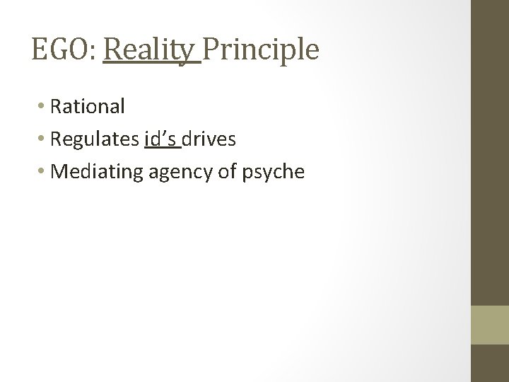 EGO: Reality Principle • Rational • Regulates id’s drives • Mediating agency of psyche