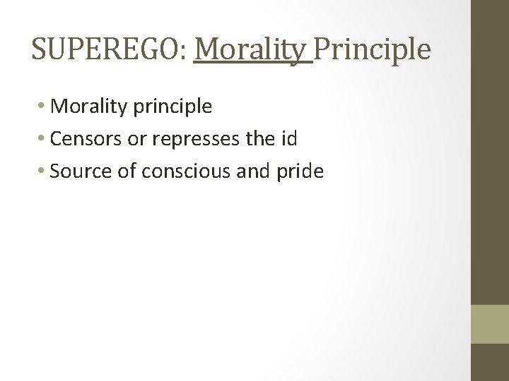 SUPEREGO: Morality Principle • Morality principle • Censors or represses the id • Source