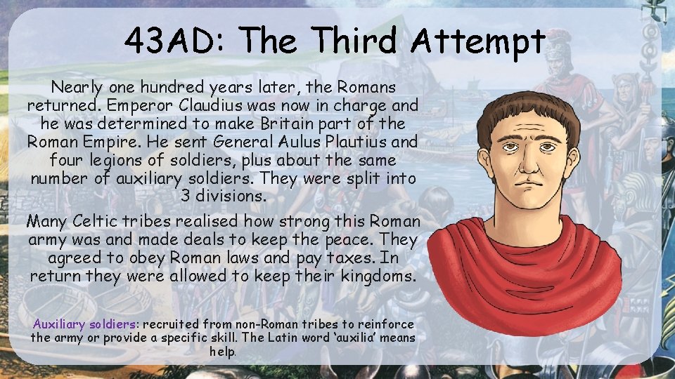43 AD: The Third Attempt Nearly one hundred years later, the Romans returned. Emperor