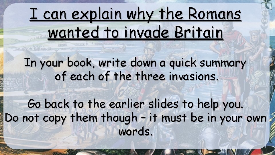I can explain why the Romans wanted to invade Britain In your book, write