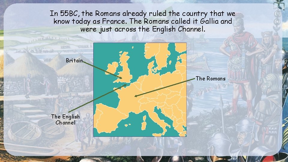 In 55 BC, the Romans already ruled the country that we know today as