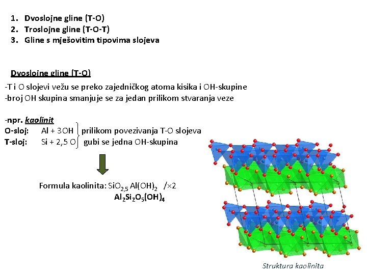 1. Dvoslojne gline (T-O) 2. Troslojne gline (T-O-T) 3. Gline s mješovitim tipovima slojeva