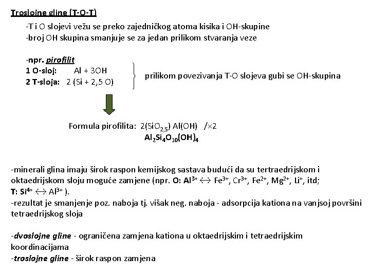 Troslojne gline (T-O-T) -T i O slojevi vežu se preko zajedničkog atoma kisika i