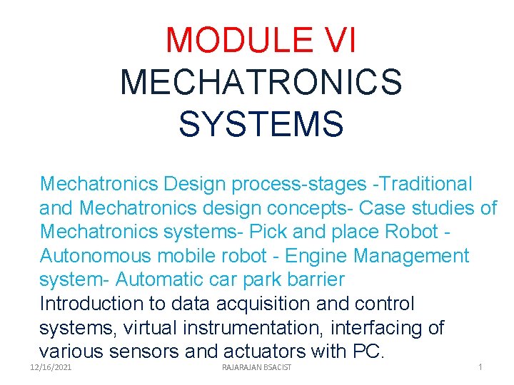 MODULE VI MECHATRONICS SYSTEMS Mechatronics Design process-stages -Traditional and Mechatronics design concepts- Case studies