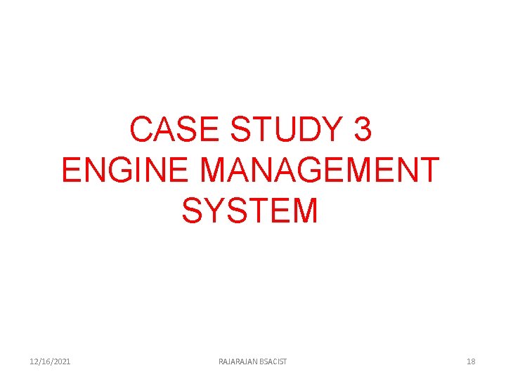 CASE STUDY 3 ENGINE MANAGEMENT SYSTEM 12/16/2021 RAJAN BSACIST 18 